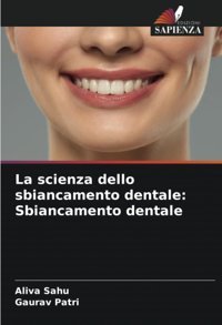 La Scienza Dello Sbiancamento Dentale: Sbiancamento Dentale Sahu, Aliva Edizioni Sapienza