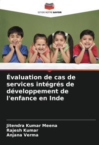 Valuation De Cas De Services İntgrs De Dveloppement De L'Enfance En Inde Meena, Jitendra Kumar Editions Notre Savoir