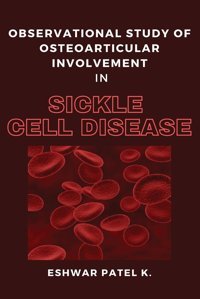Observational Study Of Osteoarticular Involvement İn Sickle Cell Disease K, Eshwar Patel Independent Author