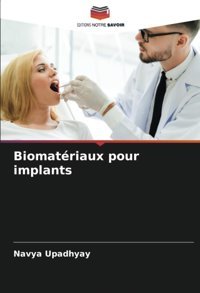 Biomatriaux Pour İmplants: De Upadhyay, Navya Editions Notre Savoir