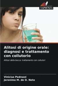 Alitosi Di Origine Orale: Diagnosi E Trattamento Con Collutorio: Alitosi Della Bocca: Trattamento Con Collutori Pedrazzi, Vinicius Edizioni Sapienza