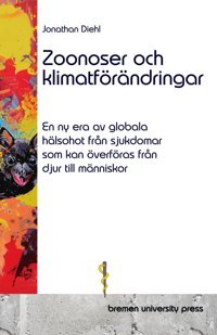 Zoonoser Och Klimatförndringar: En Ny Era Av Globala Hlsohot Frn Sjukdomar Som Kan Överföras Frn Djur Till Mnniskor Diehl, Jonathan Bremen University Press