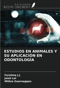 Estudıos En Anımales Y Su Aplıcacın En Odontologa J.J, Fershina Ediciones Nuestro Conocimiento