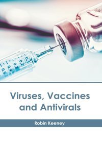 Viruses, Vaccines And Antivirals American Medical Publishers