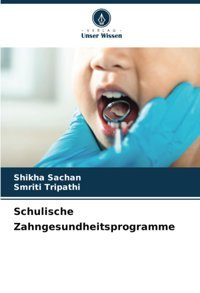 Schulische Zahngesundheitsprogramme: De Sachan, Shikha Verlag Unser Wissen