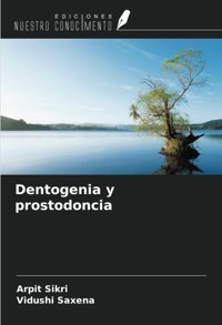 Dentogenia Y Prostodoncia Sikri, Arpit Ediciones Nuestro Conocimiento