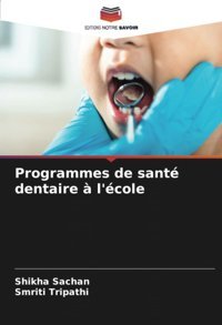 Programmes De Sant Dentaire L'Cole Sachan, Shikha Editions Notre Savoir