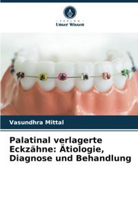 Palatinal Verlagerte Eckzhne: Tiologie, Diagnose Und Behandlung: De Mittal, Vasundhra Verlag Unser Wissen