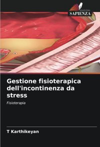 Gestione Fisioterapica Dell'İncontinenza Da Stress: Fisioterapia Karthikeyan, T Edizioni Sapienza