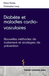 Diabte Et Maladies Cardio-Vasculaires: Nouvelles Mthodes De Traitement Et Stratgies De Prvention Richler, Adam Bremen University Press