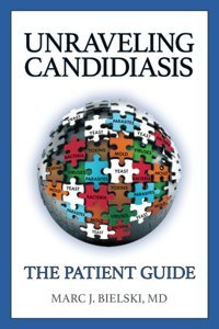 Unraveling Candidiasis: The Patient Guide Bielski Md, Marc J. Little Spirit Books Llc