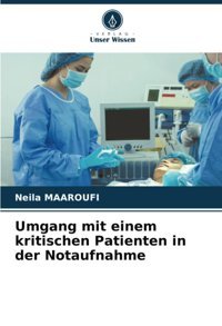 Umgang Mit Einem Kritischen Patienten İn Der Notaufnahme Maaroufi, Neila Verlag Unser Wissen