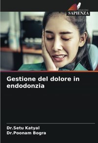 Gestione Del Dolore İn Endodonzia Katyal, Dr.Setu Edizioni Sapienza