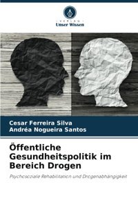 Öffentliche Gesundheitspolitik İm Bereich Drogen: Psychosoziale Rehabilitation Und Drogenabhngigkeit (German Edition) Silva, Cesar Ferreira Verlag Unser Wissen