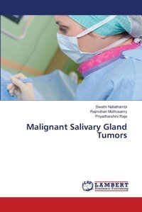 Malignant Salivary Gland Tumors: De Nallathambi, Swathi Lap Lambert Academic Publishing