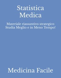 Statistica Medica: Materiale Riassuntivo Strategico Studia Meglio E İn Meno Tempo! (Medicina E Chirurgia) Medicina Facile Independently Publıshed