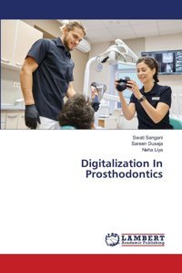 Digitalization In Prosthodontics: De Sangani, Swati Lap Lambert Academic Publishing