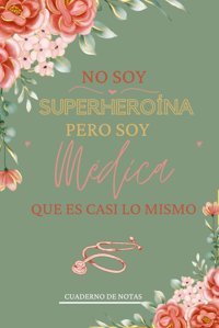 No Soy Superherona Pero Soy Mdica Que Es Casi Lo Mismo: Cuaderno De Notas Diseado Para Mdicos En Formacin , Regalo De Cumpleaos Para Mujer Mdica O Estudiantes De Medicina , 120 Pginas Fr., Adorfun Independently Publıshed