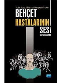 Tıbbi Sosyal Hizmet Perspektifinden Behçet Hastalarının Sesi Merve Deniz Pak Nobel Akademik Yayıncılık