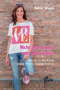 Nicht Jeder Muss Vom Berg Fallen: Wie Du İn Der Krise Deine İnnere Strke Findest Wiedau, Andrea Alvin-Verlag