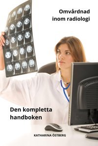 Omvrdnad İnom Radiologi Den Kompletta Handboken (Omvrdnad Med Katharina Östberg) Östberg, Katharına Independently Publıshed