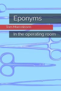 Eponyms: In The Operating Room Marcelissen, Tom Independently Publıshed