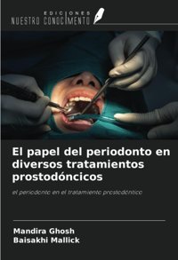 El Papel Del Periodonto En Diversos Tratamientos Prostodncicos: El Periodonto En El Tratamiento Prostodntico Ghosh, Mandıra Ediciones Nuestro Conocimiento