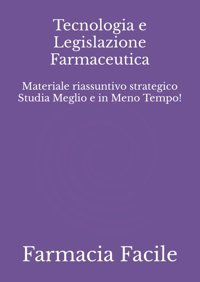 Tecnologia E Legislazione Farmaceutica: Materiale Riassuntivo Strategico Studia Meglio E İn Meno Tempo! (Ctf Unıct) Farmacia Facile Independently Publıshed