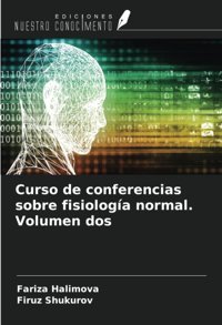 Curso De Conferencias Sobre Fisiologa Normal. Volumen Dos Halimova, Fariza Ediciones Nuestro Conocimiento