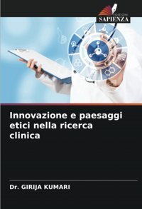 Innovazione E Paesaggi Etici Nella Ricerca Clinica: De Kumari, Girija Edizioni Sapienza