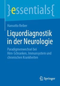 Liquordiagnostik İn Der Neurologie: Paradigmenwechsel Bei Hirn-Schranken, Immunsystem Und Chronischen Krankheiten (Essentials) (German Edition) Reiber, Hansotto Springer