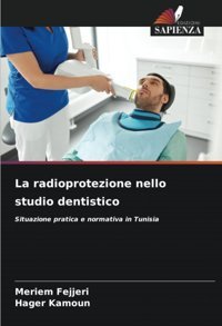 La Radioprotezione Nello Studio Dentistico: Situazione Pratica E Normativa İn Tunisia Fejjeri, Meriem Edizioni Sapienza