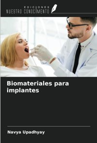 Biomateriales Para İmplantes Upadhyay, Navya Ediciones Nuestro Conocimiento