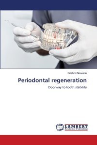 Periodontal Regeneration: Doorway To Tooth Stability Niswade, Grishmi Lap Lambert Academic Publishing