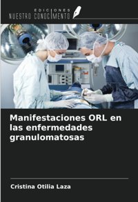 Manifestaciones Orl En Las Enfermedades Granulomatosas Laza, Cristina Otilia Ediciones Nuestro Conocimiento