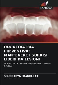 Odontoıatrıa Preventıva: Mantenere I Sorrısı Lıberı Da Lesıonı: Sıcurezza Del Sorrıso: Prevenıre I Traumı Dentalı Prabhakar, Soundarya Edizioni Sapienza