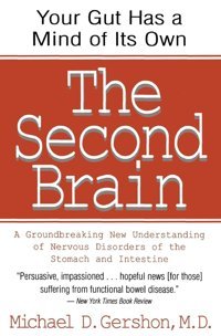 The Second Brain: The Scientific Basis Of Gut Instinct & A Groundbreaking New Understanding Of Nervous Disorders Of The Stomach & Intest Gershon, Michael Harper Perennial