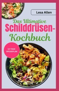 Das Ultimative Schilddrüsen-Kochbuch: Schnelle, Einfache, Nahrhafte, Glutenfreie Und Entzündungshemmende Aıp-Dit-Rezepte Zur Linderung Von Schilddrüsenunterfunktion Und Hashimoto-Thyreoiditis Allen, Lesa Independently Publıshed