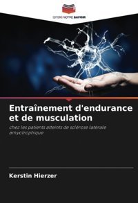 Entranement D'Endurance Et De Musculation: Chez Les Patients Atteints De Sclrose Latrale Amyotrophique Hierzer, Kerstin Editions Notre Savoir