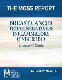 Breast Cancer: Triple Negative & Inflammatory (Tnbc & Ibc) Treatment Guide Moss, Ralph W. The Moss Report
