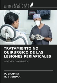 Tratamıento No Quırrgıco De Las Lesıones Perıapıcales: Enfoque Conservador Shamini, P. Ediciones Nuestro Conocimiento