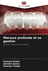 Morsure Profonde Et Sa Gestion: Tiologie, Diagnostic Et Traitement Shaktı, Prateek Editions Notre Savoir
