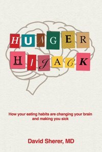 Hunger Hijack: How Your Eating Habits Are Changing Your Brain And Making You Sick Sherer, David Armin Lear Press