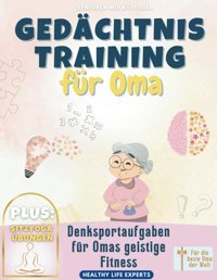 Gedchtnistraining Für Oma: Senioren Mit Köpfchen: Denksportaufgaben Für Omas Geistige Fitness Life Experts, Healthy Independently Publıshed