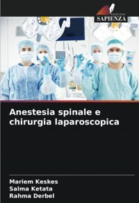 Anestesia Spinale E Chirurgia Laparoscopica: De Keskes, Mariem Edizioni Sapienza