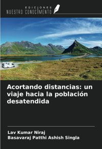 Acortando Distancias: Un Viaje Hacia La Poblacin Desatendida Niraj, Lav Kumar Ediciones Nuestro Conocimiento