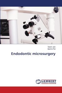 Endodontic Microsurgery: De Jain, Saloni Lap Lambert Academic Publishing