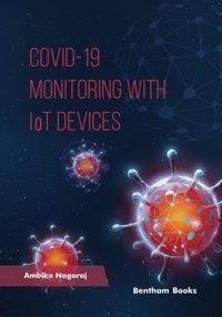 Covıd 19 Monitoring With Iot Devices Nagaraj, Ambika Bentham Science Publishers