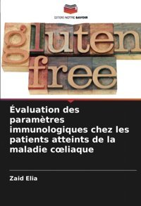 Valuation Des Paramtres İmmunologiques Chez Les Patients Atteints De La Maladie Cliaque Elia, Zaid Editions Notre Savoir