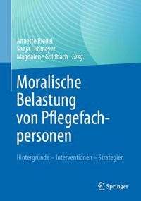 Moralische Belastung Von Pflegefachpersonen: Hintergründe Interventionen Strategien Springer